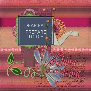 Dear Fat Prepare to Die