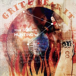 Grit + Bear It- Your Soul is Hunting Me