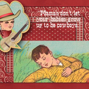 Mama's Don't Let Your Babies Grow Up to be Cowboys