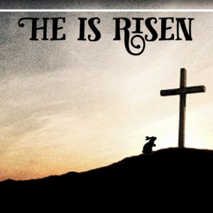HE IS RISEN