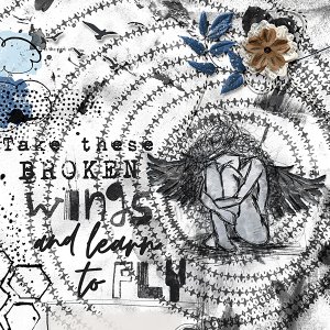 Take those broken wings...