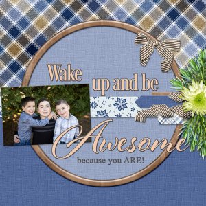 Wake up and be AWESOME because you ARE!
