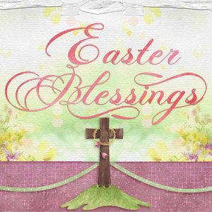 Easter Blessings