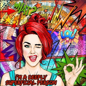 I'm a deeply superficial person