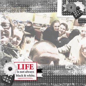 Life is not always black + white