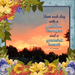 Start each day with a positive thought and a grateful heart.