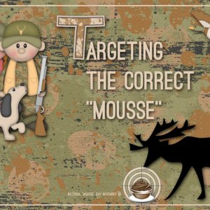 Targeting the Correct "Mousse"
