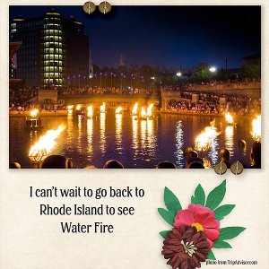 I cannot wait to go back to Rhode Island to see Water Fire