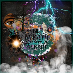 Be afraid