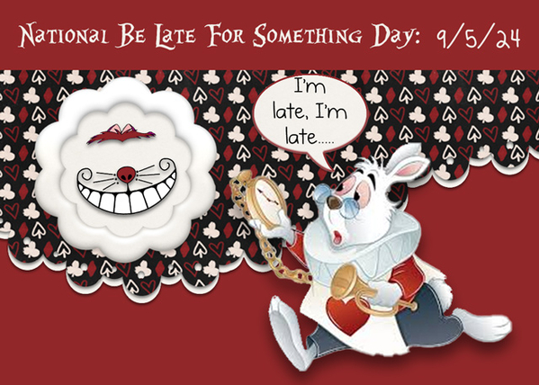 ATC 2024-035 National Be Late for Something Day