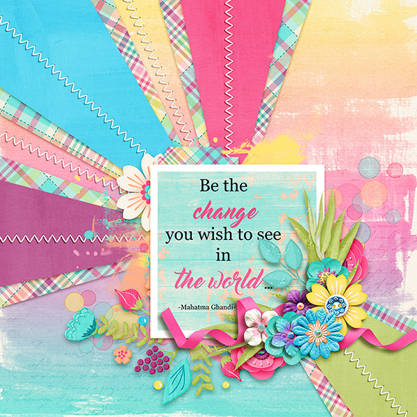 Be The Change You Wish to See