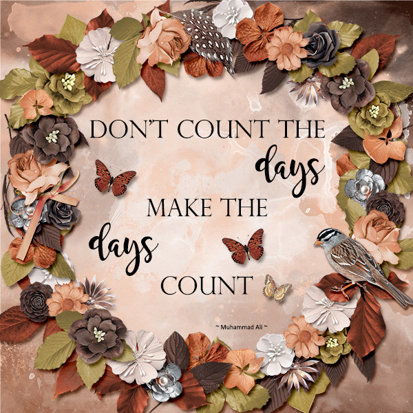 Make the days count