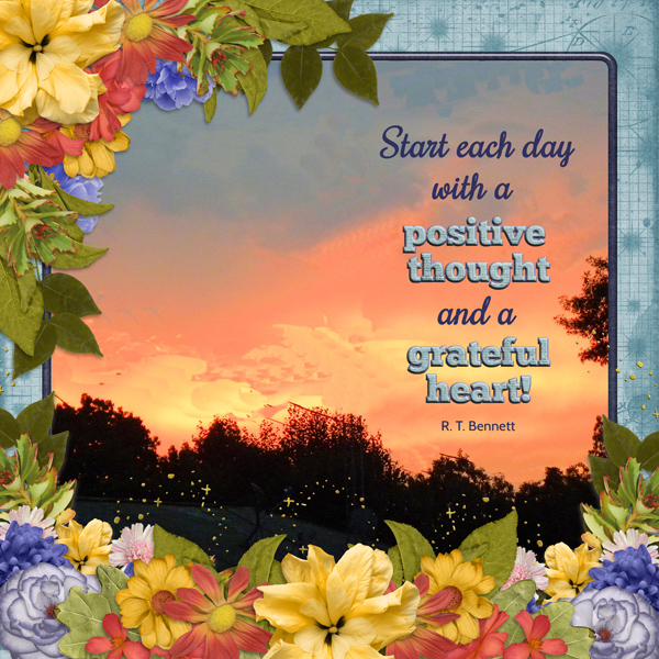 Start each day with a positive thought and a grateful heart.