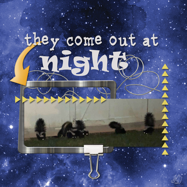 they come out at night